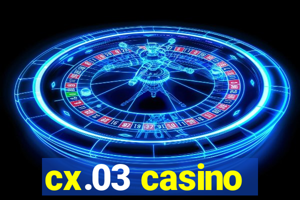 cx.03 casino